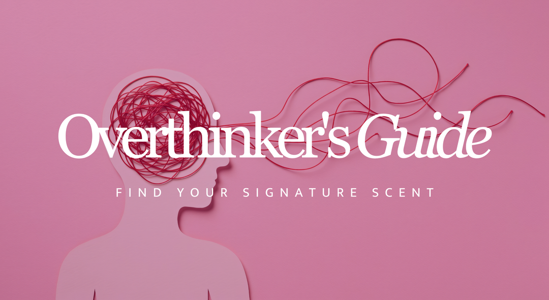 The Overthinker's Guide to Choosing a Signature Scent