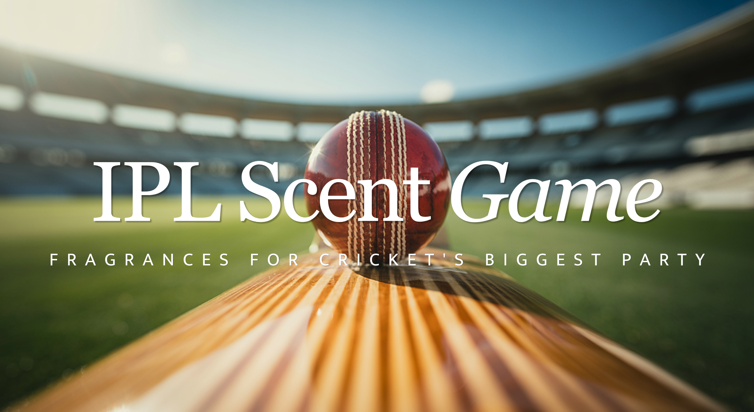 The IPL Effect: Stadium-Ready Fragrances for Cricket Nights & Watch Pa ...